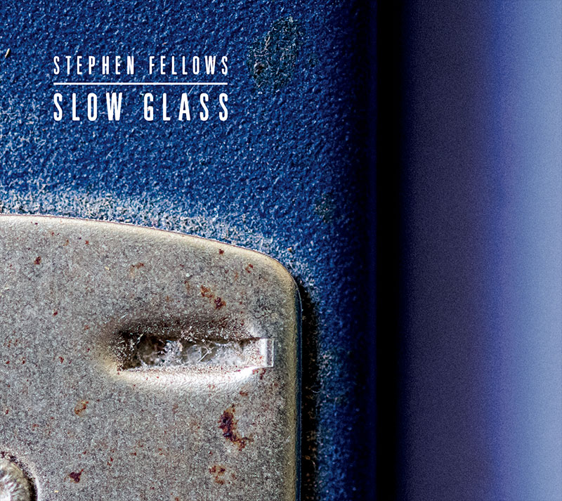 Stephen Fellows - Slow Glass